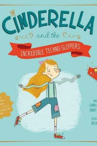 Cover of Cinderella and the Incredible Techno-Slippers