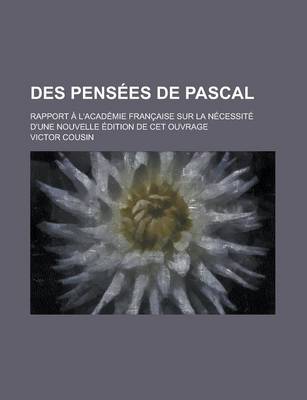 Book cover for Des Pensees de Pascal; Rapport A L'Academie Francaise Sur La Necessite D'Une Nouvelle Edition de CET Ouvrage
