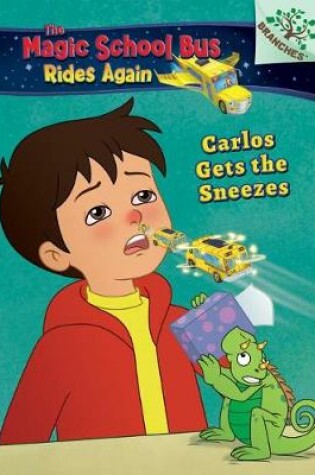 Cover of Carlos Gets the Sneezes: Exploring Allergies (the Magic School Bus Rides Again #3), Volume 3