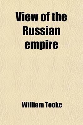 Cover of View of the Russian Empire (Volume 2); During the Reign of Catharine, the Second, and to the Close of the Eighteenth Century