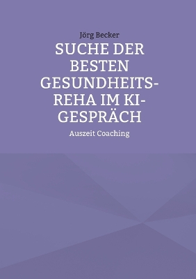 Book cover for Suche der besten Gesundheits-REHA im KI-Gespräch