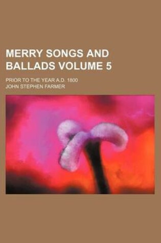 Cover of Merry Songs and Ballads Volume 5; Prior to the Year A.D. 1800