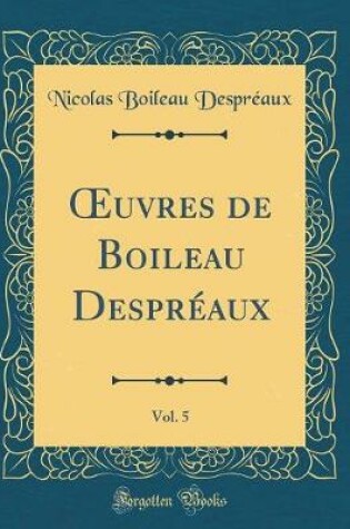 Cover of Oeuvres de Boileau Despreaux, Vol. 5 (Classic Reprint)