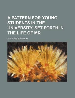 Book cover for A Pattern for Young Students in the University, Set Forth in the Life of MR