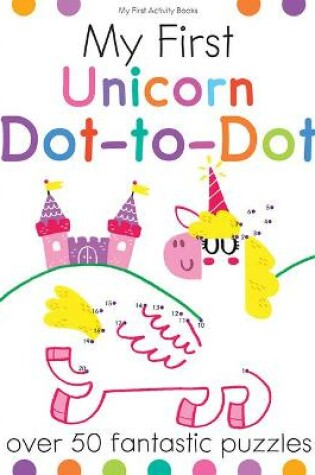 Cover of My First Unicorn Dot-To-Dot