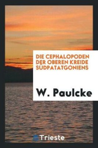 Cover of Die Cephalopoden Der Oberen Kreide Sudpatatgoniens