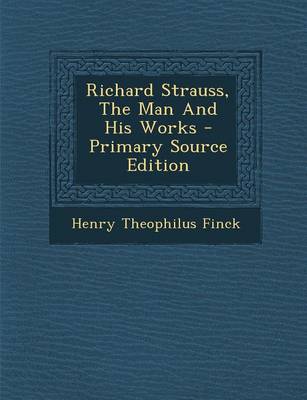 Book cover for Richard Strauss, the Man and His Works - Primary Source Edition