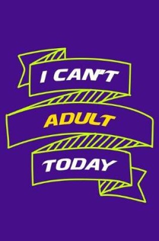 Cover of I Can't Adult Today