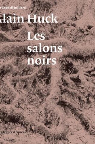 Cover of Alain Huck: Les salons noirs