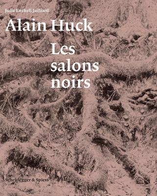 Book cover for Alain Huck: Les Salons Noirs