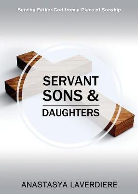 Servant Sons and Daughters by Anastasya Laverdiere