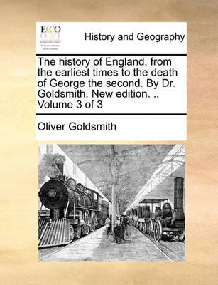 Book cover for The History of England, from the Earliest Times to the Death of George the Second. by Dr. Goldsmith. New Edition. .. Volume 3 of 3