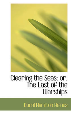 Book cover for Clearing the Seas or the Last of the Warships