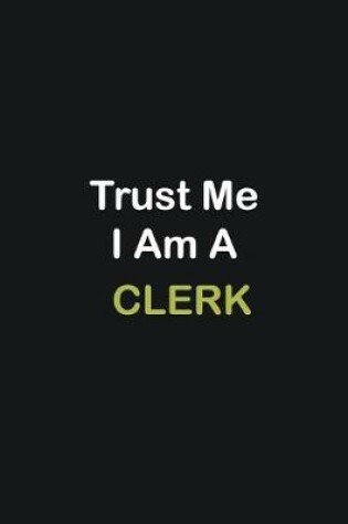 Cover of Trust Me I Am A Clerk