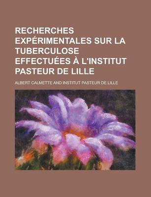 Book cover for Recherches Exp Rimentales Sur La Tuberculose Effectu Es L'Institut Pasteur de Lille