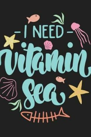 Cover of I need vitamin sea