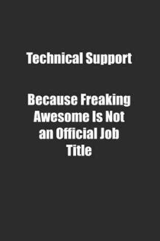 Cover of Technical Support Because Freaking Awesome Is Not an Official Job Title.