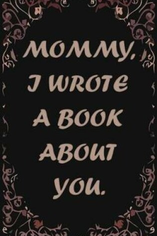 Cover of Mommy, I wrote a book about you