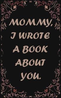 Book cover for Mommy, I wrote a book about you