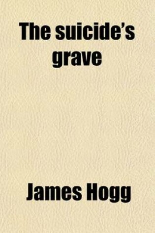 Cover of The Suicide's Grave; Being the Private Memoirs & Confessions of a Justified Sinner