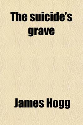 Book cover for The Suicide's Grave; Being the Private Memoirs & Confessions of a Justified Sinner