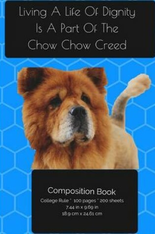 Cover of Chow Chow Dog - Living A Life Of Dignity Composition Notebook