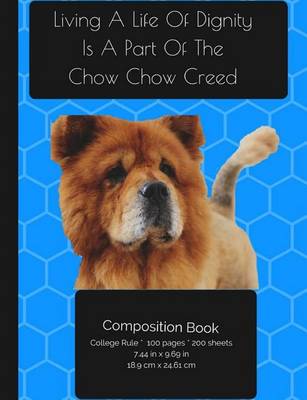Book cover for Chow Chow Dog - Living A Life Of Dignity Composition Notebook