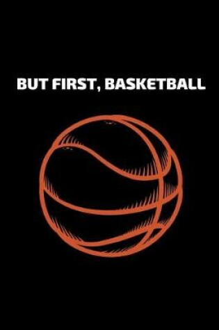 Cover of But First Basketball