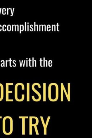 Cover of Every Accomplishment Starts with the Decision to Try