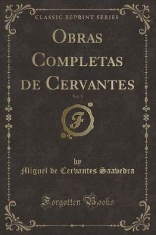 Cover of Obras Completas de Cervantes, Vol. 5 (Classic Reprint)