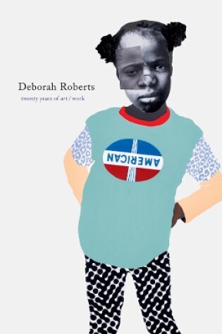 Cover of Deborah Roberts: Twenty Years of Art/Work