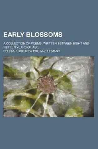 Cover of Early Blossoms; A Collection of Poems, Written Between Eight and Fifteen Years of Age