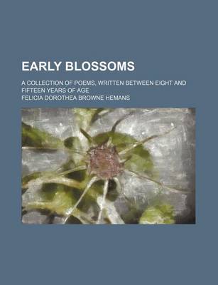 Book cover for Early Blossoms; A Collection of Poems, Written Between Eight and Fifteen Years of Age