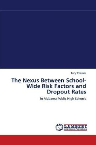 Cover of The Nexus Between School-Wide Risk Factors and Dropout Rates