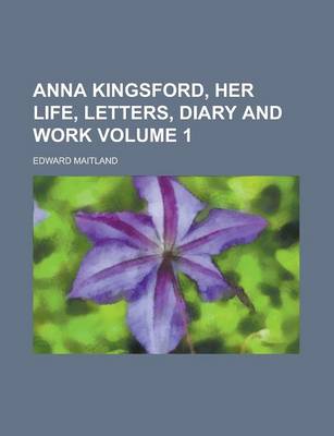Book cover for Anna Kingsford, Her Life, Letters, Diary and Work Volume 1