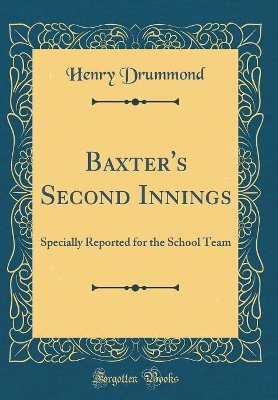 Book cover for Baxter's Second Innings: Specially Reported for the School Team (Classic Reprint)