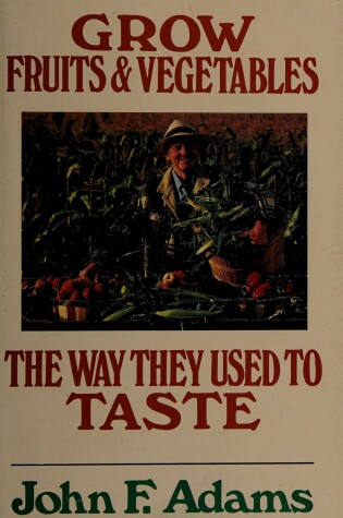 Cover of Grow Fruits and Vegetables the Way They Used to Taste