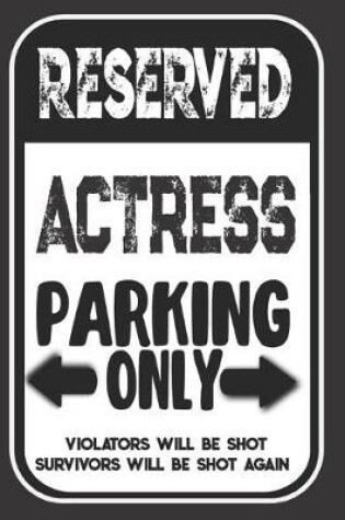 Cover of Reserved Actress Parking Only. Violators Will Be Shot. Survivors Will Be Shot Again