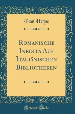 Cover of Romanische Inedita Auf Italiänischen Bibliotheken (Classic Reprint)