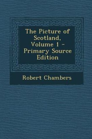 Cover of The Picture of Scotland, Volume 1