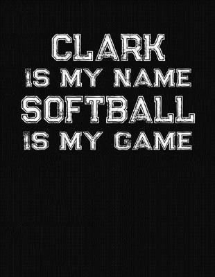 Book cover for Clark Is My Name Softball Is My Game