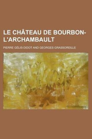 Cover of Le Chateau de Bourbon-L'Archambault