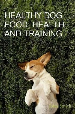 Cover of Healthy Dog Food, Health and Training