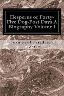 Book cover for Hesperus or Forty-Five Dog-Post Days A Biography Volume I