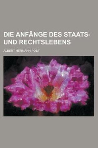 Cover of Die Anfange Des Staats- Und Rechtslebens