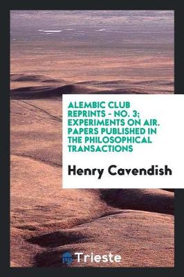 Book cover for Alembic Club Reprints - No. 3; Experiments on Air. Papers Published in the Philosophical Transactions