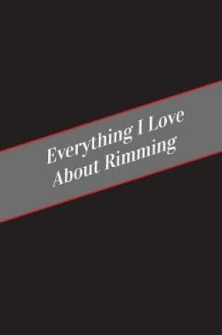 Cover of Everything I Love About Rimming