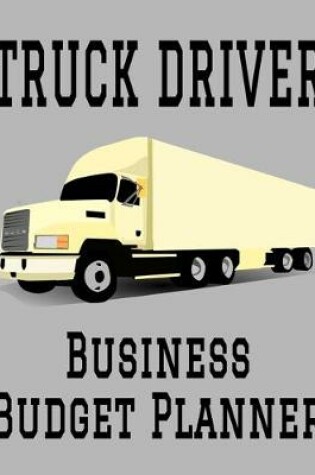 Cover of Truck Driver Business Budget Planner
