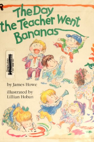 Cover of Howe J. & Hoban L. : Day the Teacher Went Bananas (Hbk)