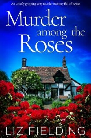 Cover of MURDER AMONG THE ROSES an utterly gripping cozy murder mystery full of twists